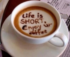 Life is short coffee